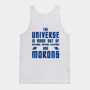 The Universe is made out of morons Tank Top